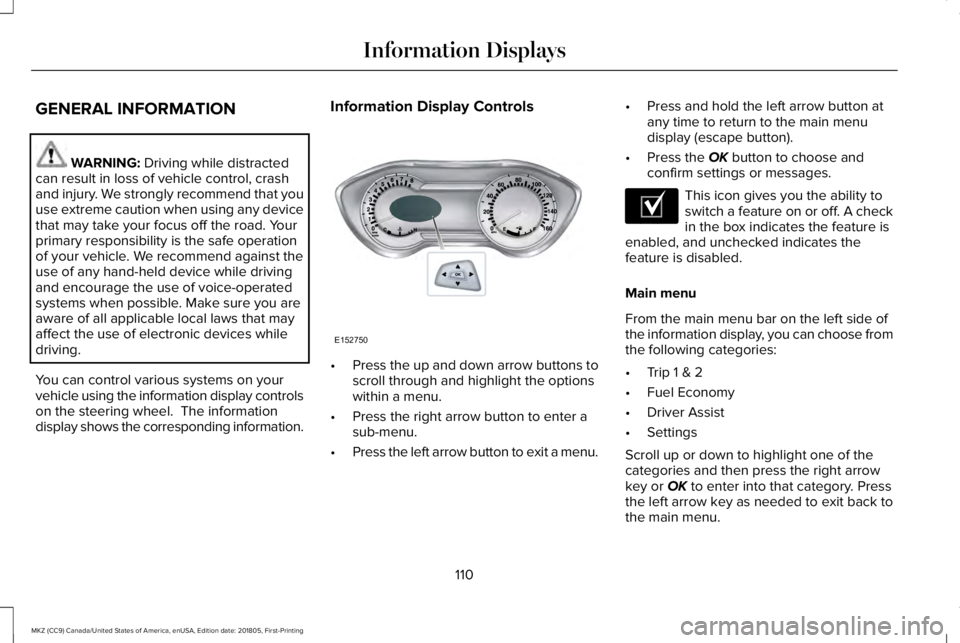 LINCOLN MKZ 2019 User Guide GENERAL INFORMATION
WARNING: Driving while distractedcan result in loss of vehicle control, crashand injury. We strongly recommend that youuse extreme caution when using any devicethat may take your f LINCOLN MKZ 2019 User Guide GENERAL INFORMATION
WARNING: Driving while distractedcan result in loss of vehicle control, crashand injury. We strongly recommend that youuse extreme caution when using any devicethat may take your f