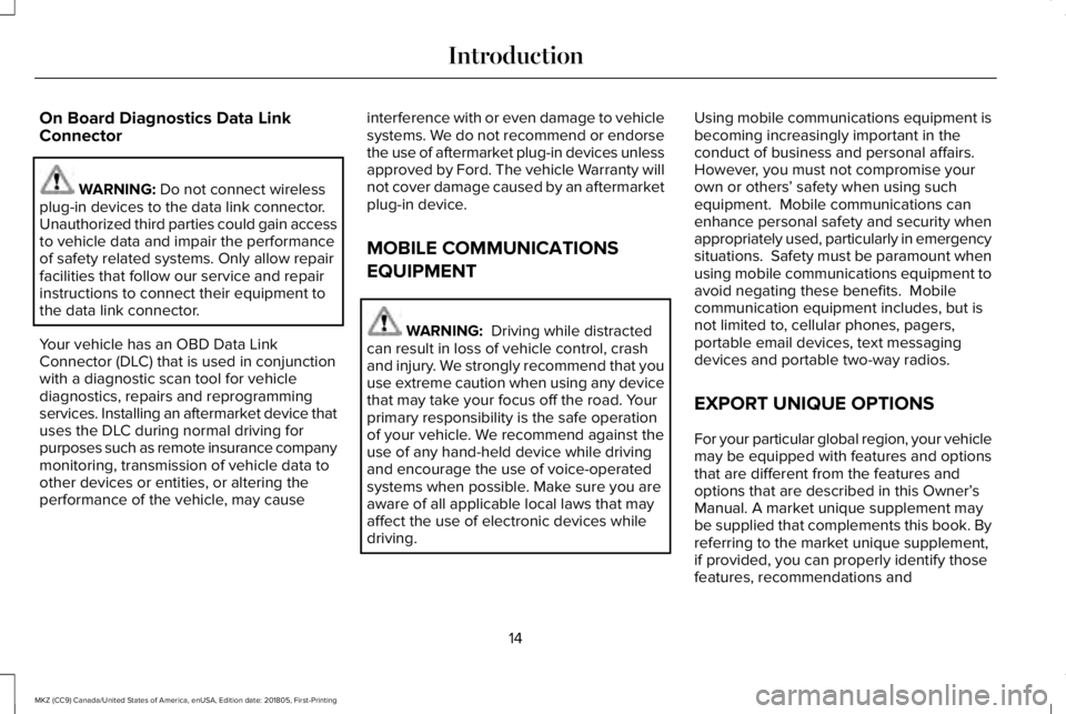 LINCOLN MKZ 2019 Owners Manual On Board Diagnostics Data LinkConnector
WARNING: Do not connect wirelessplug-in devices to the data link connector.Unauthorized third parties could gain accessto vehicle data and impair the performanc LINCOLN MKZ 2019 Owners Manual On Board Diagnostics Data LinkConnector
WARNING: Do not connect wirelessplug-in devices to the data link connector.Unauthorized third parties could gain accessto vehicle data and impair the performanc