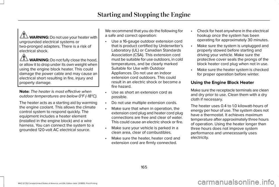 LINCOLN MKZ 2019 Owners Manual WARNING: Do not use your heater withungrounded electrical systems ortwo-pronged adapters. There is a risk ofelectrical shock.
WARNING: Do not fully close the hood,or allow it to drop under its own wei LINCOLN MKZ 2019 Owners Manual WARNING: Do not use your heater withungrounded electrical systems ortwo-pronged adapters. There is a risk ofelectrical shock.
WARNING: Do not fully close the hood,or allow it to drop under its own wei