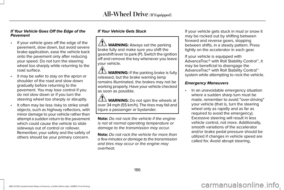 LINCOLN MKZ 2019 Owners Manual If Your Vehicle Goes Off the Edge of thePavement
•If your vehicle goes off the edge of thepavement, slow down, but avoid severebrake application, ease the vehicle backonto the pavement only after re LINCOLN MKZ 2019 Owners Manual If Your Vehicle Goes Off the Edge of thePavement
•If your vehicle goes off the edge of thepavement, slow down, but avoid severebrake application, ease the vehicle backonto the pavement only after re