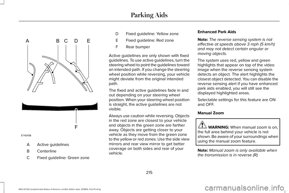 LINCOLN MKZ 2019 Owners Manual Active guidelinesA
CenterlineB
Fixed guideline: Green zoneC
Fixed guideline: Yellow zoneD
Fixed guideline: Red zoneE
Rear bumperF
Active guidelines are only shown with fixedguidelines. To use active g LINCOLN MKZ 2019 Owners Manual Active guidelinesA
CenterlineB
Fixed guideline: Green zoneC
Fixed guideline: Yellow zoneD
Fixed guideline: Red zoneE
Rear bumperF
Active guidelines are only shown with fixedguidelines. To use active g
