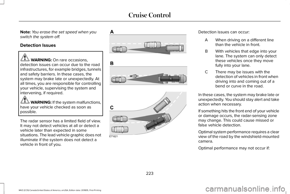 LINCOLN MKZ 2019 Owners Guide Note:You erase the set speed when youswitch the system off.
Detection Issues
WARNING: On rare occasions,detection issues can occur due to the roadinfrastructures, for example bridges, tunnelsand safet LINCOLN MKZ 2019 Owners Guide Note:You erase the set speed when youswitch the system off.
Detection Issues
WARNING: On rare occasions,detection issues can occur due to the roadinfrastructures, for example bridges, tunnelsand safet