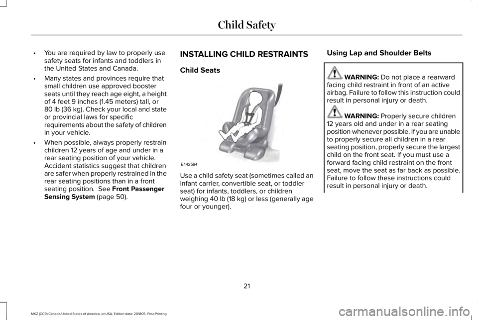 LINCOLN MKZ 2019 Owners Manual •You are required by law to properly usesafety seats for infants and toddlers inthe United States and Canada.
•Many states and provinces require thatsmall children use approved boosterseats until LINCOLN MKZ 2019 Owners Manual •You are required by law to properly usesafety seats for infants and toddlers inthe United States and Canada.
•Many states and provinces require thatsmall children use approved boosterseats until