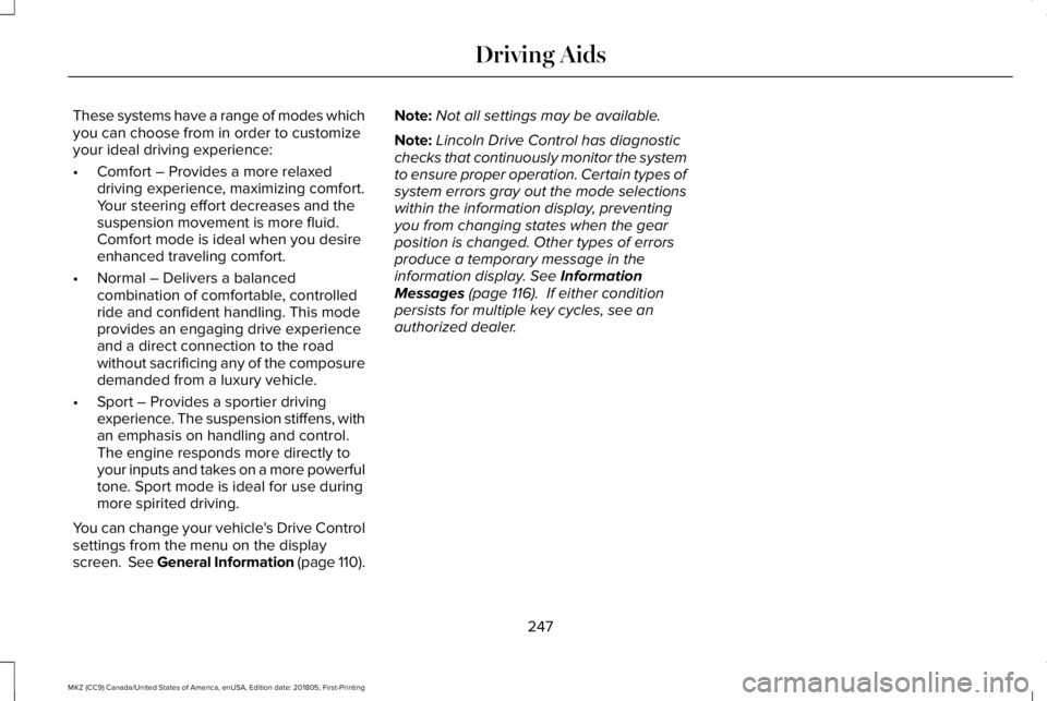 LINCOLN MKZ 2019 Owners Guide These systems have a range of modes whichyou can choose from in order to customizeyour ideal driving experience:
•Comfort – Provides a more relaxeddriving experience, maximizing comfort.Your steer LINCOLN MKZ 2019 Owners Guide These systems have a range of modes whichyou can choose from in order to customizeyour ideal driving experience:
•Comfort – Provides a more relaxeddriving experience, maximizing comfort.Your steer