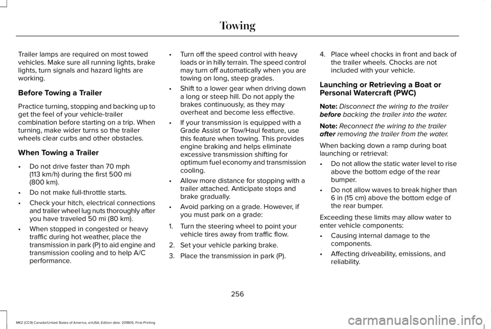 LINCOLN MKZ 2019 Owners Manual Trailer lamps are required on most towedvehicles. Make sure all running lights, brakelights, turn signals and hazard lights areworking.
Before Towing a Trailer
Practice turning, stopping and backing u LINCOLN MKZ 2019 Owners Manual Trailer lamps are required on most towedvehicles. Make sure all running lights, brakelights, turn signals and hazard lights areworking.
Before Towing a Trailer
Practice turning, stopping and backing u