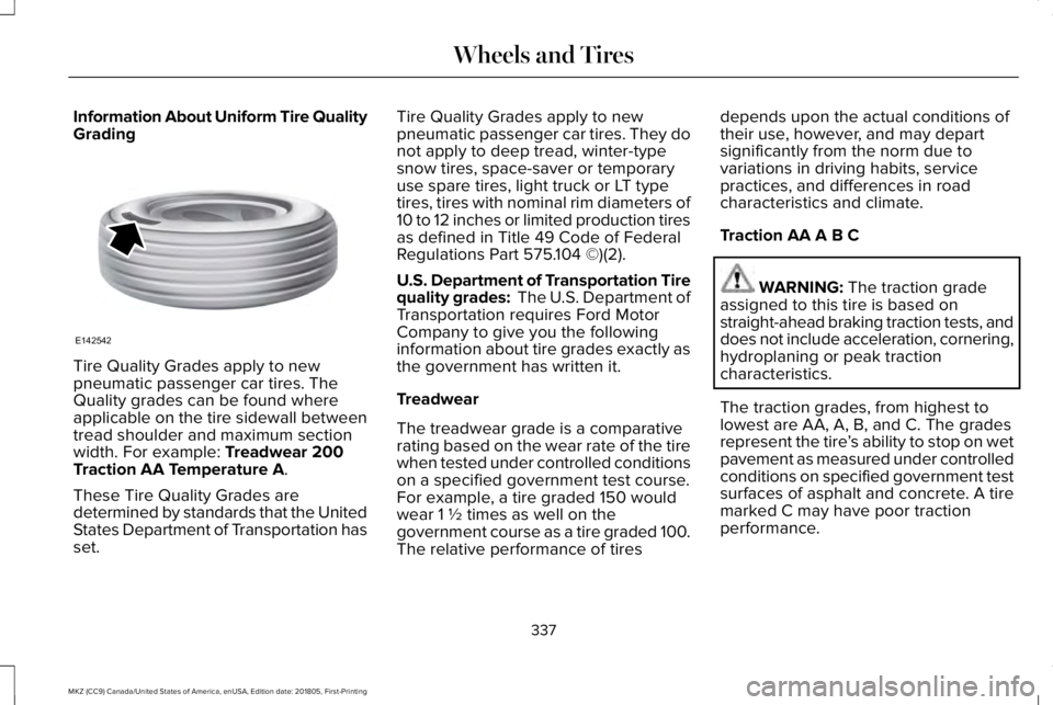 LINCOLN MKZ 2019  Owners Manual Information About Uniform Tire QualityGrading
Tire Quality Grades apply to newpneumatic passenger car tires. TheQuality grades can be found whereapplicable on the tire sidewall betweentread shoulder a