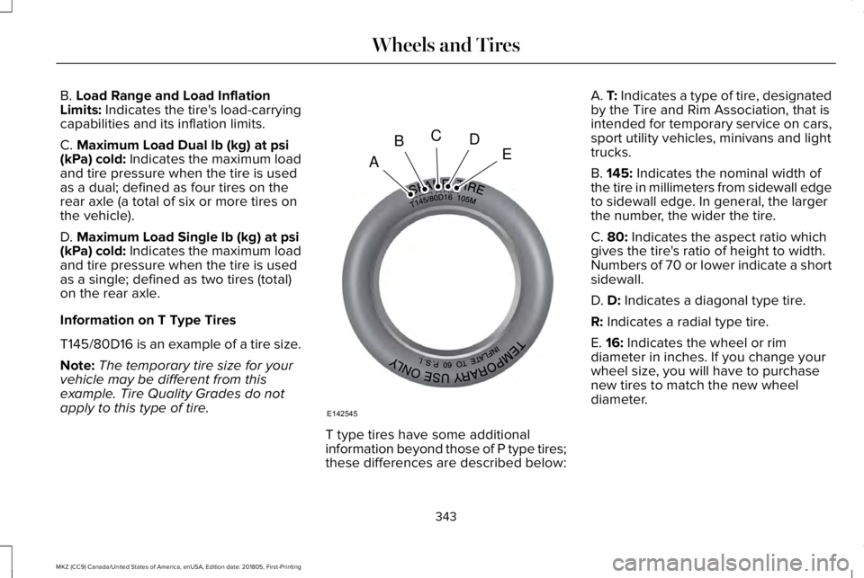 LINCOLN MKZ 2019  Owners Manual B. Load Range and Load InflationLimits: Indicates the tire's load-carryingcapabilities and its inflation limits.
C. Maximum Load Dual lb (kg) at psi(kPa) cold: Indicates the maximum loadand tire p