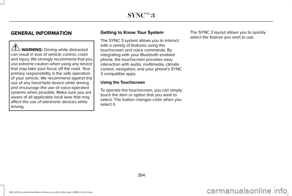 LINCOLN MKZ 2019 Owners Manual GENERAL INFORMATION
WARNING: Driving while distractedcan result in loss of vehicle control, crashand injury. We strongly recommend that youuse extreme caution when using any devicethat may take your f LINCOLN MKZ 2019 Owners Manual GENERAL INFORMATION
WARNING: Driving while distractedcan result in loss of vehicle control, crashand injury. We strongly recommend that youuse extreme caution when using any devicethat may take your f