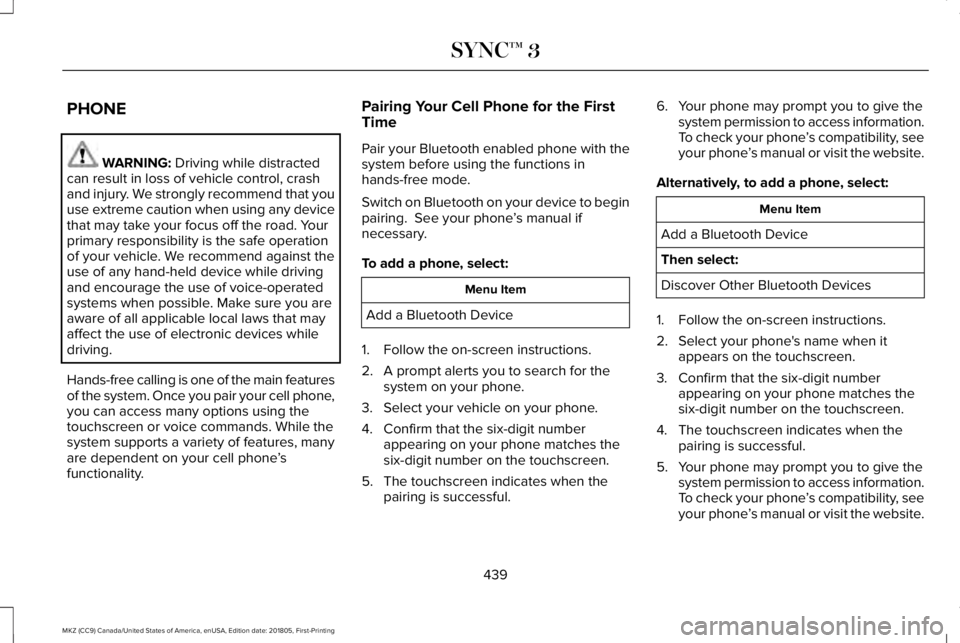 LINCOLN MKZ 2019 Repair Manual PHONE
WARNING: Driving while distractedcan result in loss of vehicle control, crashand injury. We strongly recommend that youuse extreme caution when using any devicethat may take your focus off the r LINCOLN MKZ 2019 Repair Manual PHONE
WARNING: Driving while distractedcan result in loss of vehicle control, crashand injury. We strongly recommend that youuse extreme caution when using any devicethat may take your focus off the r