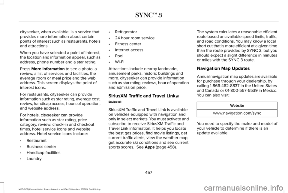 LINCOLN MKZ 2019 User Guide cityseeker, when available, is a service thatprovides more information about certainpoints of interest such as restaurants, hotelsand attractions.
When you have selected a point of interest,the locati LINCOLN MKZ 2019 User Guide cityseeker, when available, is a service thatprovides more information about certainpoints of interest such as restaurants, hotelsand attractions.
When you have selected a point of interest,the locati