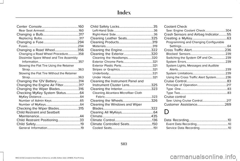 LINCOLN MKZ 2019 Workshop Manual Center Console.............................................160Rear Seat Armrest...............................................160
Changing a Bulb............................................317Replacin LINCOLN MKZ 2019 Workshop Manual Center Console.............................................160Rear Seat Armrest...............................................160
Changing a Bulb............................................317Replacin