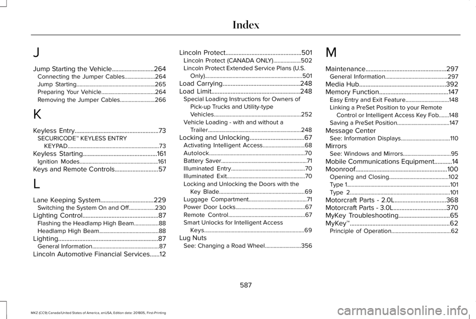 LINCOLN MKZ 2019 User Guide J
Jump Starting the Vehicle..........................264Connecting the Jumper Cables.....................264Jump Starting......................................................265Preparing Your Vehicle LINCOLN MKZ 2019 User Guide J
Jump Starting the Vehicle..........................264Connecting the Jumper Cables.....................264Jump Starting......................................................265Preparing Your Vehicle
