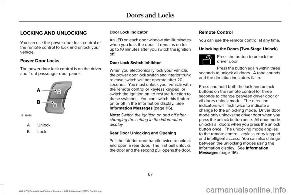 LINCOLN MKZ 2019 Owners Manual LOCKING AND UNLOCKING
You can use the power door lock control orthe remote control to lock and unlock yourvehicle.
Power Door Locks
The power door lock control is on the driverand front passenger door LINCOLN MKZ 2019 Owners Manual LOCKING AND UNLOCKING
You can use the power door lock control orthe remote control to lock and unlock yourvehicle.
Power Door Locks
The power door lock control is on the driverand front passenger door