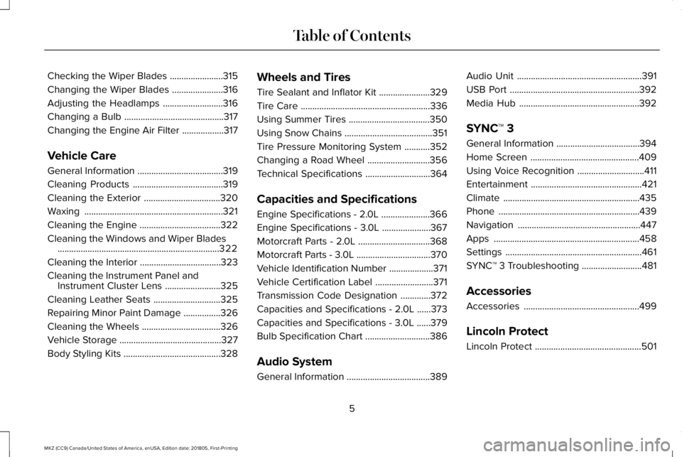 LINCOLN MKZ 2019  Owners Manual Checking the Wiper Blades.......................315
Changing the Wiper Blades......................316
Adjusting the Headlamps..........................316
Changing a Bulb.............................