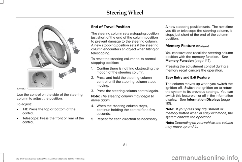 LINCOLN MKZ 2019 Manual Online Use the control on the side of the steeringcolumn to adjust the position.
To adjust:
•Tilt: Press the top or bottom of thecontrol.
•Telescope: Press the front or rear of thecontrol.
End of Travel 