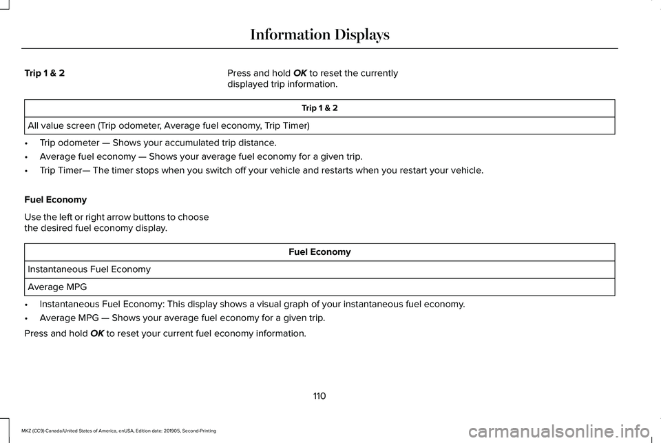 LINCOLN MKZ 2020 User Guide Trip 1 & 2
Press and hold OK to reset the currently
displayed trip information. Trip 1 & 2
All value screen (Trip odometer, Average fuel economy, Trip Timer)
• Trip odometer — Shows your accumulat LINCOLN MKZ 2020 User Guide Trip 1 & 2
Press and hold OK to reset the currently
displayed trip information. Trip 1 & 2
All value screen (Trip odometer, Average fuel economy, Trip Timer)
• Trip odometer — Shows your accumulat
