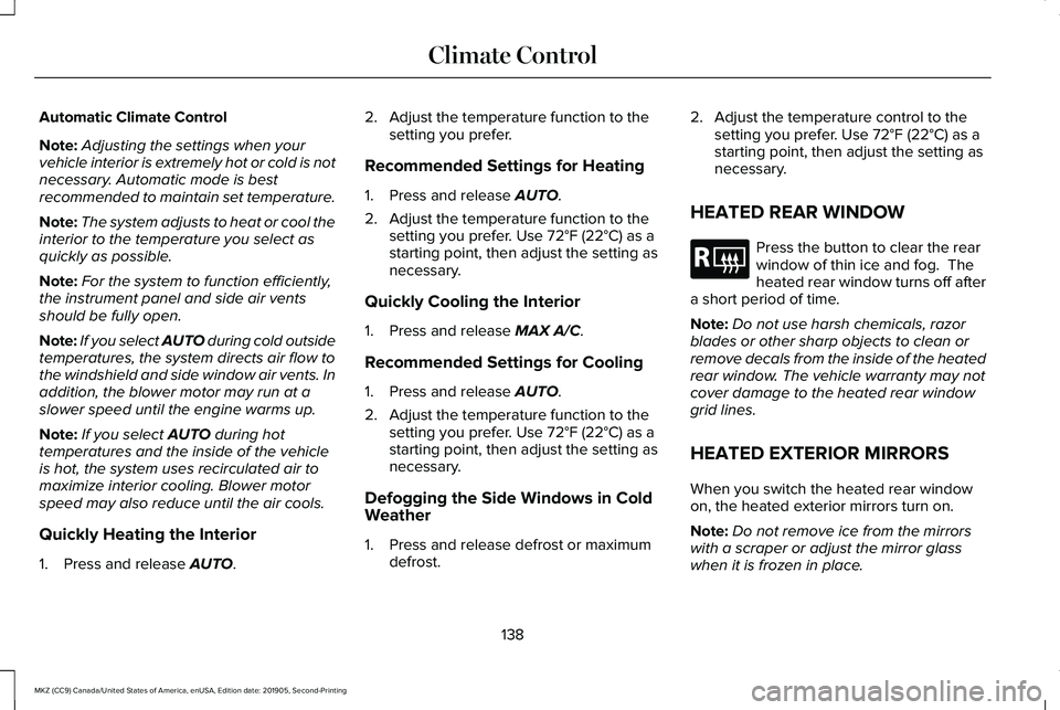 LINCOLN MKZ 2020 Owners Manual Automatic Climate Control
Note:
Adjusting the settings when your
vehicle interior is extremely hot or cold is not
necessary. Automatic mode is best
recommended to maintain set temperature.
Note: The s LINCOLN MKZ 2020 Owners Manual Automatic Climate Control
Note:
Adjusting the settings when your
vehicle interior is extremely hot or cold is not
necessary. Automatic mode is best
recommended to maintain set temperature.
Note: The s