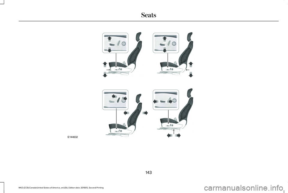 LINCOLN MKZ 2020 Owners Manual 143
MKZ (CC9) Canada/United States of America, enUSA, Edition date: 201905, Second-Printing SeatsE144632 LINCOLN MKZ 2020 Owners Manual 143
MKZ (CC9) Canada/United States of America, enUSA, Edition date: 201905, Second-Printing SeatsE144632