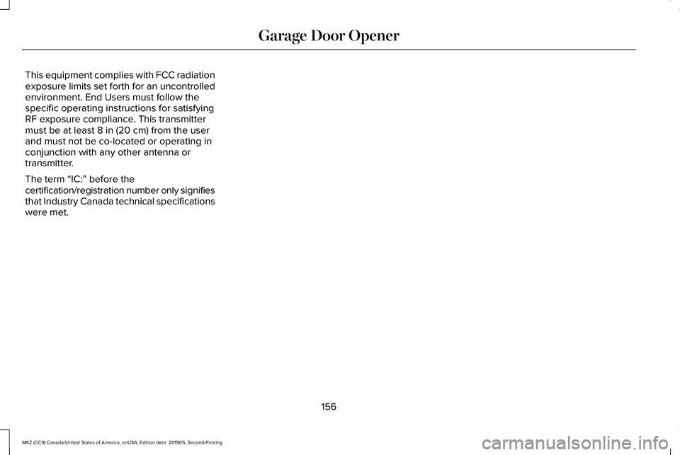 LINCOLN MKZ 2020  Owners Manual This equipment complies with FCC radiation
exposure limits set forth for an uncontrolled
environment. End Users must follow the
specific operating instructions for satisfying
RF exposure compliance. T