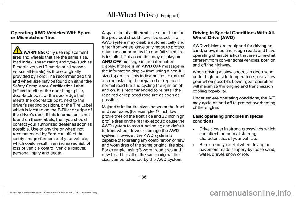 LINCOLN MKZ 2020 Manual PDF Operating AWD Vehicles With Spare
or Mismatched Tires
WARNING: Only use replacement
tires and wheels that are the same size,
load index, speed rating and type (such as
P-metric versus LT-metric or all LINCOLN MKZ 2020 Manual PDF Operating AWD Vehicles With Spare
or Mismatched Tires
WARNING: Only use replacement
tires and wheels that are the same size,
load index, speed rating and type (such as
P-metric versus LT-metric or all