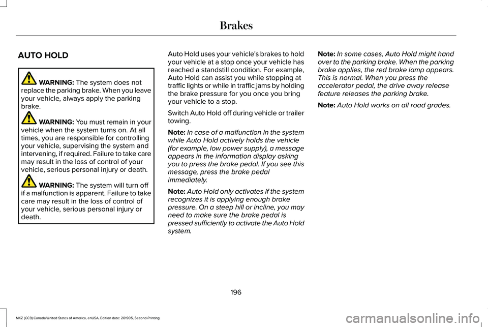 LINCOLN MKZ 2020 Manual PDF AUTO HOLD
WARNING: The system does not
replace the parking brake. When you leave
your vehicle, always apply the parking
brake. WARNING: You must remain in your
vehicle when the system turns on. At all LINCOLN MKZ 2020 Manual PDF AUTO HOLD
WARNING: The system does not
replace the parking brake. When you leave
your vehicle, always apply the parking
brake. WARNING: You must remain in your
vehicle when the system turns on. At all