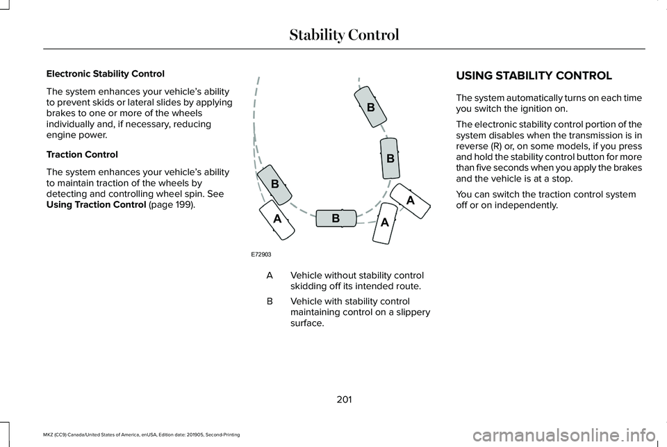 LINCOLN MKZ 2020 Workshop Manual Electronic Stability Control
The system enhances your vehicle
’s ability
to prevent skids or lateral slides by applying
brakes to one or more of the wheels
individually and, if necessary, reducing
e LINCOLN MKZ 2020 Workshop Manual Electronic Stability Control
The system enhances your vehicle
’s ability
to prevent skids or lateral slides by applying
brakes to one or more of the wheels
individually and, if necessary, reducing
e