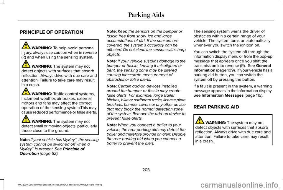 LINCOLN MKZ 2020 Manual PDF PRINCIPLE OF OPERATION
WARNING: To help avoid personal
injury, always use caution when in reverse
(R) and when using the sensing system. WARNING:
The system may not
detect objects with surfaces that LINCOLN MKZ 2020 Manual PDF PRINCIPLE OF OPERATION
WARNING: To help avoid personal
injury, always use caution when in reverse
(R) and when using the sensing system. WARNING:
The system may not
detect objects with surfaces that