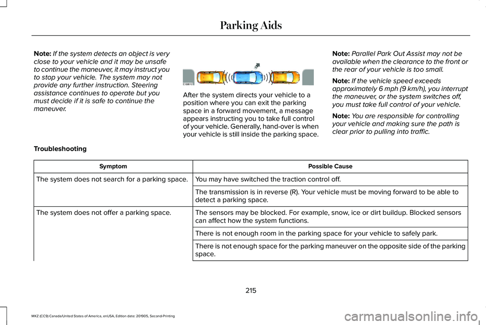 LINCOLN MKZ 2020 Owners Manual Note:
If the system detects an object is very
close to your vehicle and it may be unsafe
to continue the maneuver, it may instruct you
to stop your vehicle. The system may not
provide any further inst LINCOLN MKZ 2020 Owners Manual Note:
If the system detects an object is very
close to your vehicle and it may be unsafe
to continue the maneuver, it may instruct you
to stop your vehicle. The system may not
provide any further inst