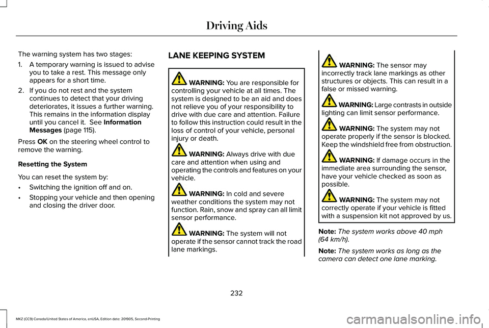 LINCOLN MKZ 2020 Owners Manual The warning system has two stages:
1.
A temporary warning is issued to advise
you to take a rest. This message only
appears for a short time.
2. If you do not rest and the system continues to detect t LINCOLN MKZ 2020 Owners Manual The warning system has two stages:
1.
A temporary warning is issued to advise
you to take a rest. This message only
appears for a short time.
2. If you do not rest and the system continues to detect t