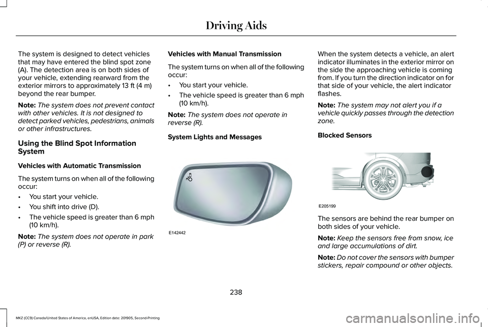LINCOLN MKZ 2020 Owners Guide The system is designed to detect vehicles
that may have entered the blind spot zone
(A). The detection area is on both sides of
your vehicle, extending rearward from the
exterior mirrors to approximat LINCOLN MKZ 2020 Owners Guide The system is designed to detect vehicles
that may have entered the blind spot zone
(A). The detection area is on both sides of
your vehicle, extending rearward from the
exterior mirrors to approximat