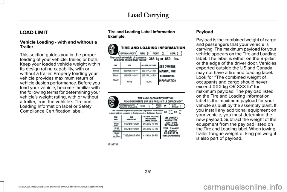LINCOLN MKZ 2020 Service Manual LOAD LIMIT
Vehicle Loading - with and without a
Trailer
This section guides you in the proper
loading of your vehicle, trailer, or both.
Keep your loaded vehicle weight within
its design rating capabi LINCOLN MKZ 2020 Service Manual LOAD LIMIT
Vehicle Loading - with and without a
Trailer
This section guides you in the proper
loading of your vehicle, trailer, or both.
Keep your loaded vehicle weight within
its design rating capabi