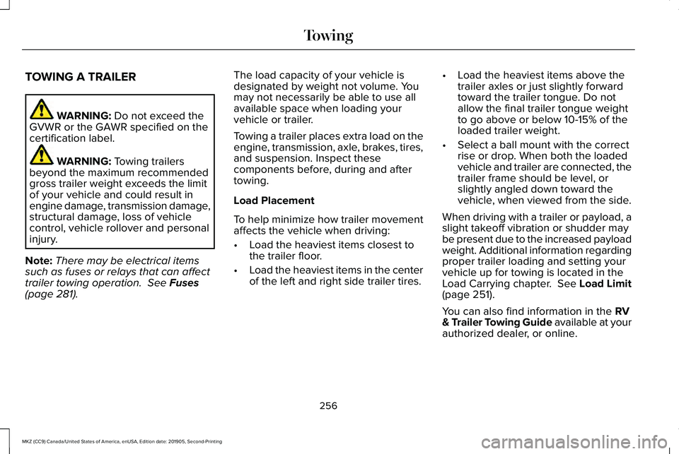 LINCOLN MKZ 2020 Owners Manual TOWING A TRAILER
WARNING: Do not exceed the
GVWR or the GAWR specified on the
certification label. WARNING:
Towing trailers
beyond the maximum recommended
gross trailer weight exceeds the limit
of yo LINCOLN MKZ 2020 Owners Manual TOWING A TRAILER
WARNING: Do not exceed the
GVWR or the GAWR specified on the
certification label. WARNING:
Towing trailers
beyond the maximum recommended
gross trailer weight exceeds the limit
of yo