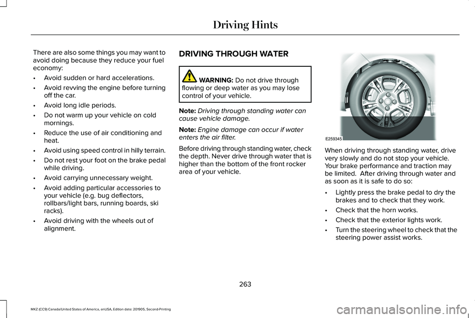 LINCOLN MKZ 2020  Owners Manual There are also some things you may want to
avoid doing because they reduce your fuel
economy:
•
Avoid sudden or hard accelerations.
• Avoid revving the engine before turning
off the car.
• Avoid