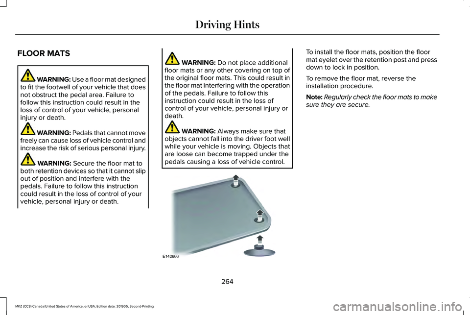 LINCOLN MKZ 2020  Owners Manual FLOOR MATS
WARNING: Use a floor mat designed
to fit the footwell of your vehicle that does
not obstruct the pedal area. Failure to
follow this instruction could result in the
loss of control of your v