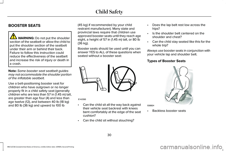 LINCOLN MKZ 2020 User Guide BOOSTER SEATS
WARNING: Do not put the shoulder
section of the seatbelt or allow the child to
put the shoulder section of the seatbelt
under their arm or behind their back.
Failure to follow this instr