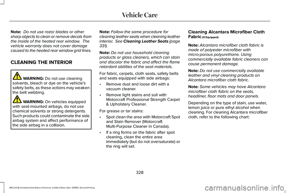 LINCOLN MKZ 2020 Owners Manual Note:
Do not use razor blades or other
sharp objects to clean or remove decals from
the inside of the heated rear window. The
vehicle warranty does not cover damage
caused to the heated rear window LINCOLN MKZ 2020 Owners Manual Note:
Do not use razor blades or other
sharp objects to clean or remove decals from
the inside of the heated rear window. The
vehicle warranty does not cover damage
caused to the heated rear window