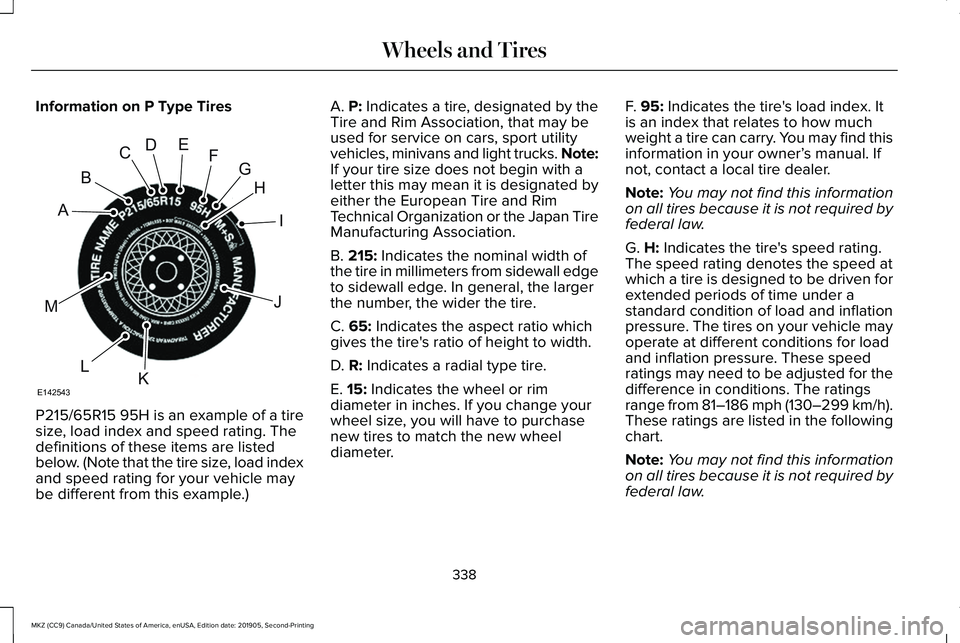 LINCOLN MKZ 2020 Owners Manual Information on P Type Tires
P215/65R15 95H is an example of a tire
size, load index and speed rating. The
definitions of these items are listed
below. (Note that the tire size, load index
and speed ra LINCOLN MKZ 2020 Owners Manual Information on P Type Tires
P215/65R15 95H is an example of a tire
size, load index and speed rating. The
definitions of these items are listed
below. (Note that the tire size, load index
and speed ra
