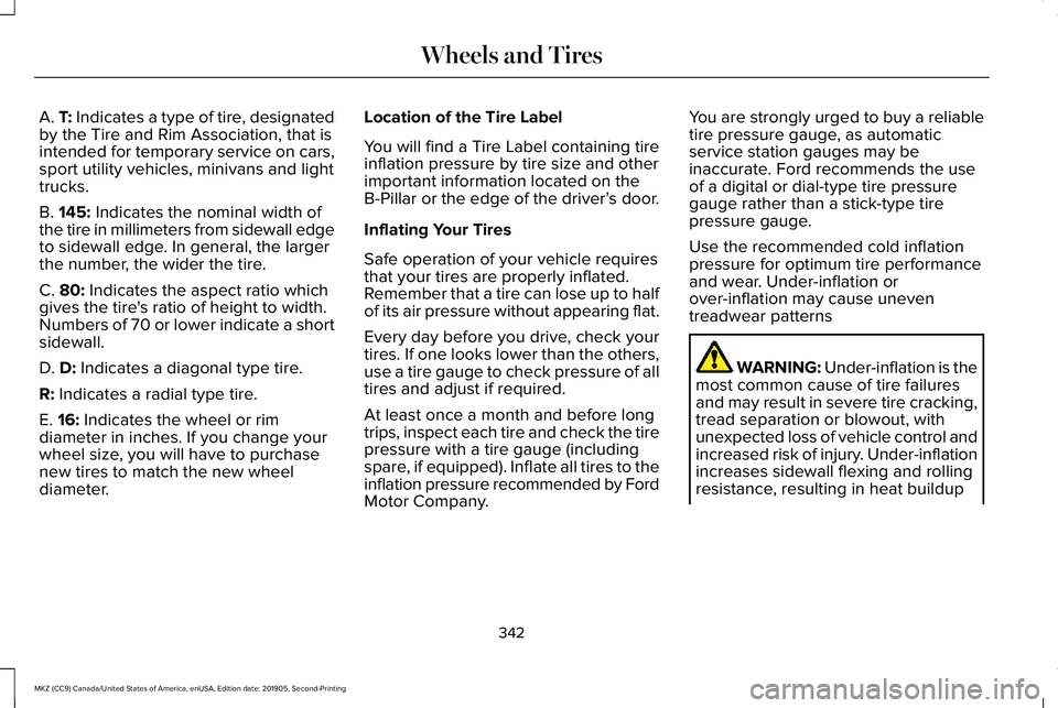 LINCOLN MKZ 2020 Owners Manual A. T: Indicates a type of tire, designated
by the Tire and Rim Association, that is
intended for temporary service on cars,
sport utility vehicles, minivans and light
trucks.
B.
145: Indicates the no LINCOLN MKZ 2020 Owners Manual A. T: Indicates a type of tire, designated
by the Tire and Rim Association, that is
intended for temporary service on cars,
sport utility vehicles, minivans and light
trucks.
B.
145: Indicates the no