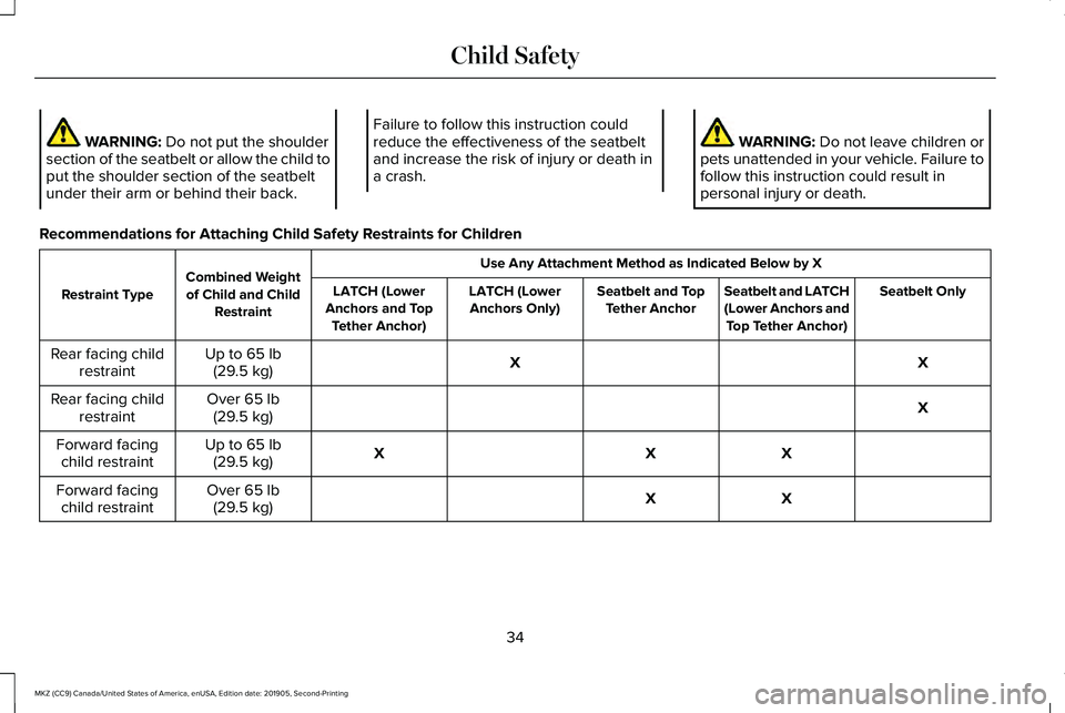 LINCOLN MKZ 2020 User Guide WARNING: Do not put the shoulder
section of the seatbelt or allow the child to
put the shoulder section of the seatbelt
under their arm or behind their back. Failure to follow this instruction could
r
