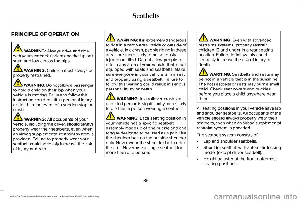 LINCOLN MKZ 2020 Owners Manual PRINCIPLE OF OPERATION
WARNING: Always drive and ride
with your seatback upright and the lap belt
snug and low across the hips. WARNING:
Children must always be
properly restrained. WARNING: Do not a LINCOLN MKZ 2020 Owners Manual PRINCIPLE OF OPERATION
WARNING: Always drive and ride
with your seatback upright and the lap belt
snug and low across the hips. WARNING:
Children must always be
properly restrained. WARNING: Do not a