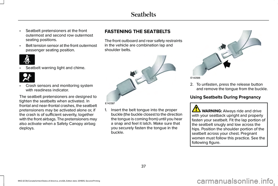 LINCOLN MKZ 2020 Owners Manual •
Seatbelt pretensioners at the front
outermost and second row outermost
seating positions.
• Belt tension sensor at the front outermost
passenger seating position. •
Seatbelt warning light and LINCOLN MKZ 2020 Owners Manual •
Seatbelt pretensioners at the front
outermost and second row outermost
seating positions.
• Belt tension sensor at the front outermost
passenger seating position. •
Seatbelt warning light and