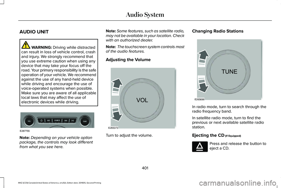 LINCOLN MKZ 2020 Service Manual AUDIO UNIT
WARNING: Driving while distracted
can result in loss of vehicle control, crash
and injury. We strongly recommend that
you use extreme caution when using any
device that may take your focus 