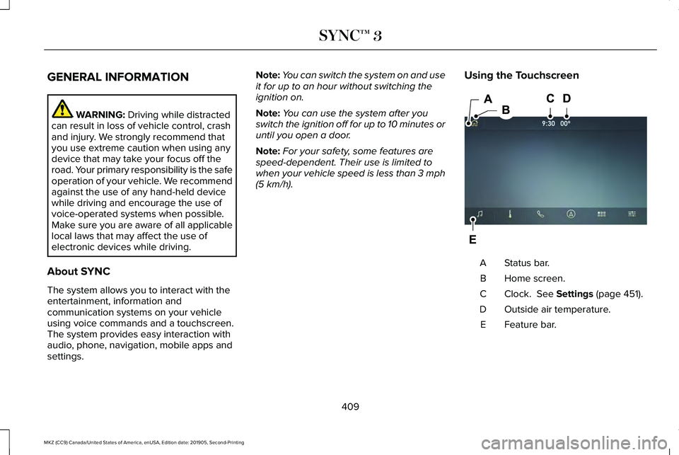 LINCOLN MKZ 2020 Owners Manual GENERAL INFORMATION
WARNING: Driving while distracted
can result in loss of vehicle control, crash
and injury. We strongly recommend that
you use extreme caution when using any
device that may take yo LINCOLN MKZ 2020 Owners Manual GENERAL INFORMATION
WARNING: Driving while distracted
can result in loss of vehicle control, crash
and injury. We strongly recommend that
you use extreme caution when using any
device that may take yo
