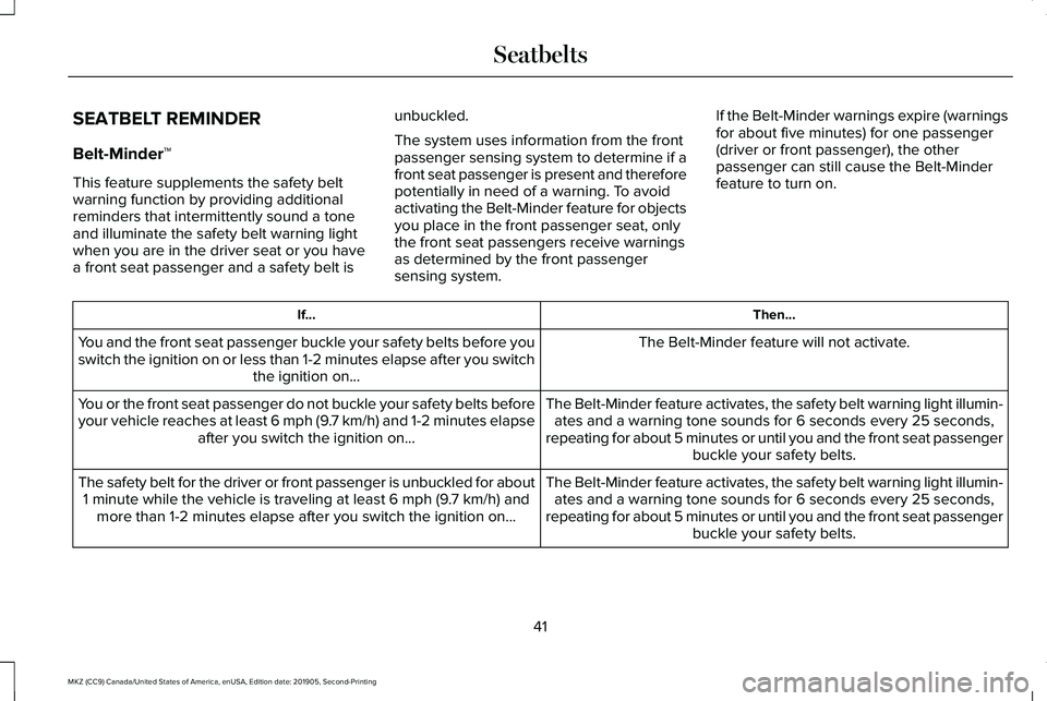LINCOLN MKZ 2020 Owners Manual SEATBELT REMINDER
Belt-Minder™
This feature supplements the safety belt
warning function by providing additional
reminders that intermittently sound a tone
and illuminate the safety belt warning lig LINCOLN MKZ 2020 Owners Manual SEATBELT REMINDER
Belt-Minder™
This feature supplements the safety belt
warning function by providing additional
reminders that intermittently sound a tone
and illuminate the safety belt warning lig