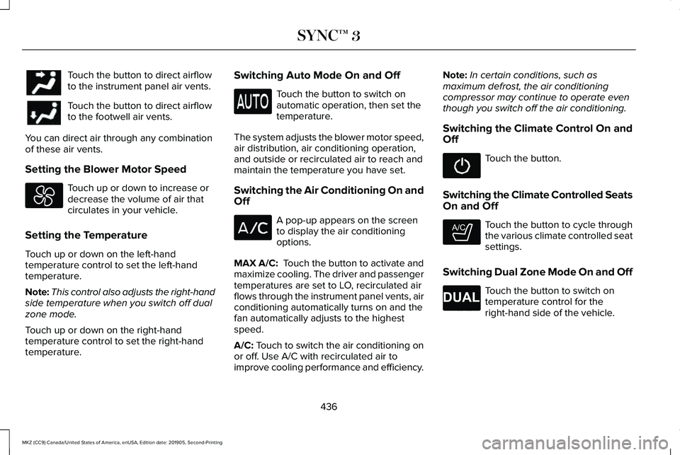 LINCOLN MKZ 2020 Manual PDF Touch the button to direct airflow
to the instrument panel air vents.
Touch the button to direct airflow
to the footwell air vents.
You can direct air through any combination
of these air vents.
Setti