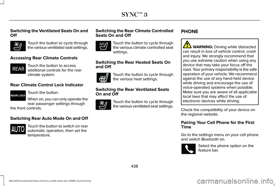 LINCOLN MKZ 2020  Owners Manual Switching the Ventilated Seats On and
Off
Touch the button to cycle through
the various ventilated seat settings.
Accessing Rear Climate Controls Touch the button to access
additional controls for the
