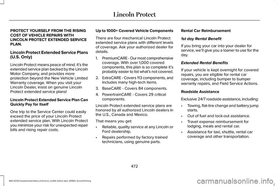 LINCOLN MKZ 2020 Owners Manual PROTECT YOURSELF FROM THE RISING
COST OF VEHICLE REPAIRS WITH
LINCOLN PROTECT EXTENDED SERVICE
PLAN.
Lincoln Protect Extended Service Plans
(U.S. Only)
Lincoln Protect means peace of mind. It’
s the LINCOLN MKZ 2020 Owners Manual PROTECT YOURSELF FROM THE RISING
COST OF VEHICLE REPAIRS WITH
LINCOLN PROTECT EXTENDED SERVICE
PLAN.
Lincoln Protect Extended Service Plans
(U.S. Only)
Lincoln Protect means peace of mind. It’
s the