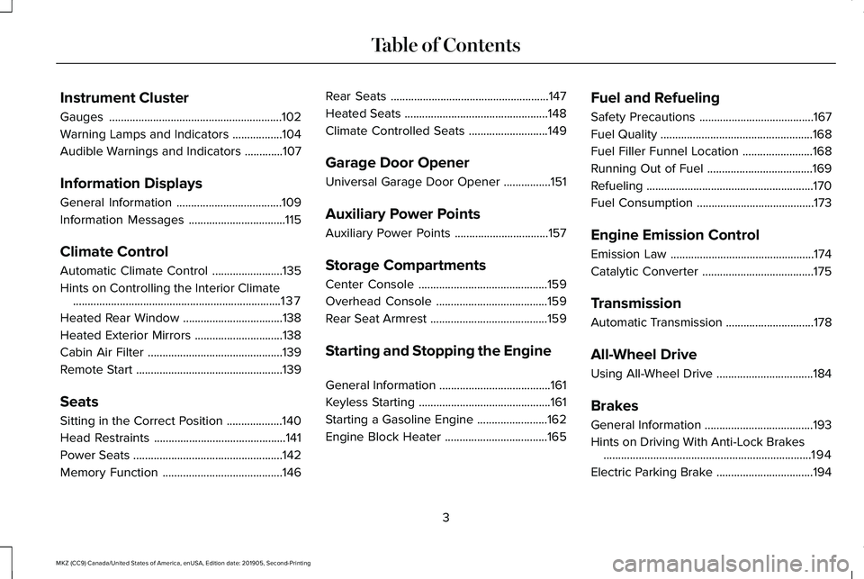 LINCOLN MKZ 2020  Owners Manual Instrument Cluster
Gauges
...........................................................102
Warning Lamps and Indicators .................
104
Audible Warnings and Indicators .............
107
Informatio