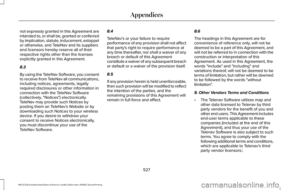 LINCOLN MKZ 2020 Repair Manual not expressly granted in this Agreement are
intended to, or shall be, granted or conferred
by implication, statute, inducement, estoppel
or otherwise, and TeleNav and its suppliers
and licensors hereb