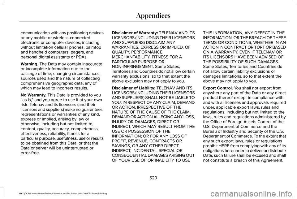 LINCOLN MKZ 2020 Repair Manual communication with any positioning devices
or any mobile or wireless-connected
electronic or computer devices, including
without limitation cellular phones, palmtop
and handheld computers, pagers, and